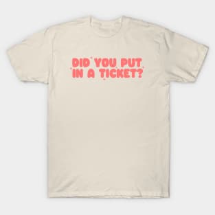 Did you put in a ticket? - Y2k Unisex T-Shirt